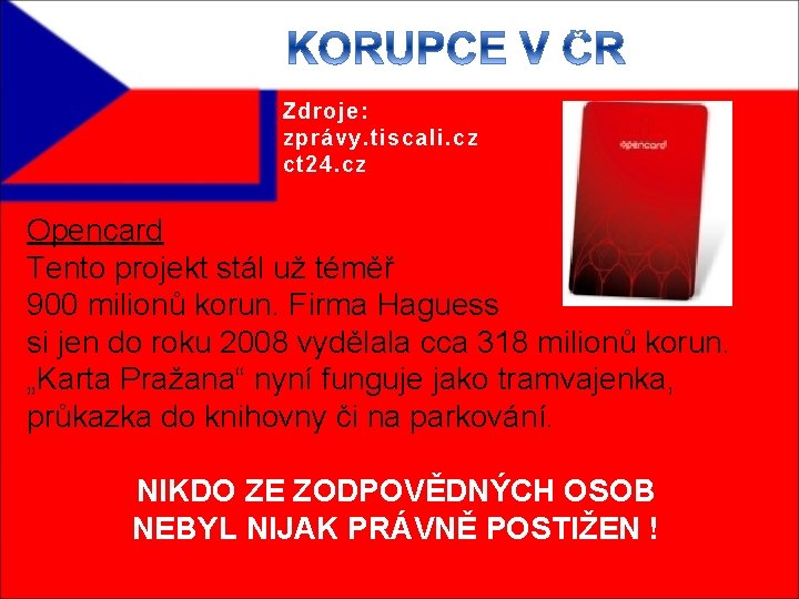 Zdroje: zprávy. tiscali. cz ct 24. cz Opencard Tento projekt stál už téměř 900