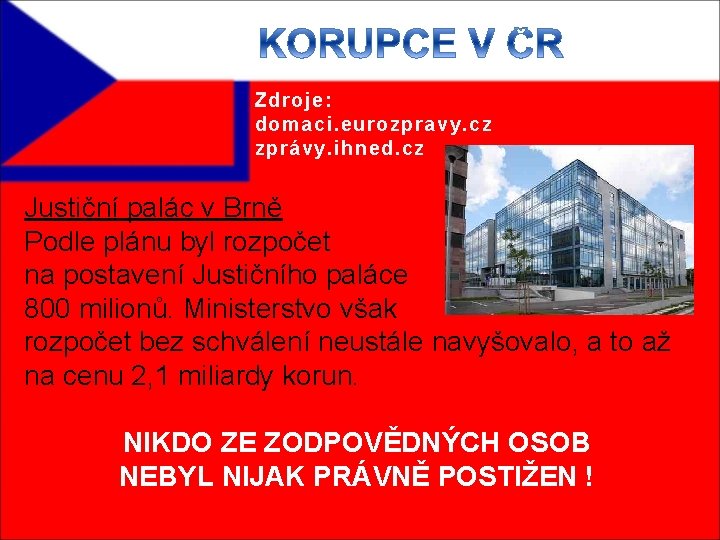Zdroje: domaci. eurozpravy. cz zprávy. ihned. cz Justiční palác v Brně Podle plánu byl