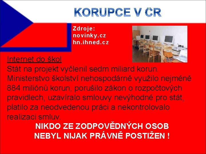 Zdroje: novinky. cz hn. ihned. cz Internet do škol Stát na projekt vyčlenil sedm