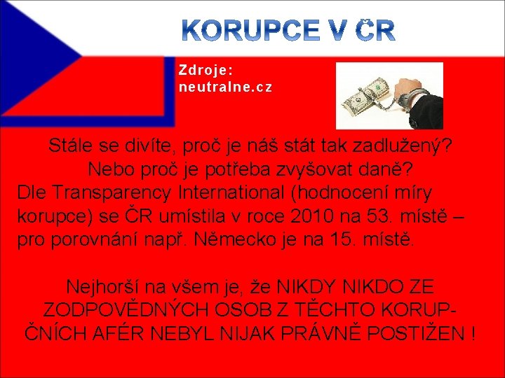 Zdroje: neutralne. cz Stále se divíte, proč je náš stát tak zadlužený? Nebo proč