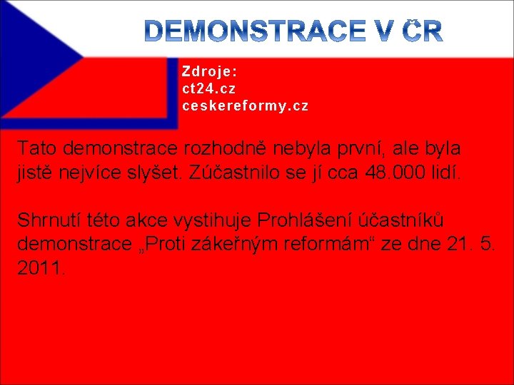 Zdroje: ct 24. cz ceskereformy. cz Tato demonstrace rozhodně nebyla první, ale byla jistě