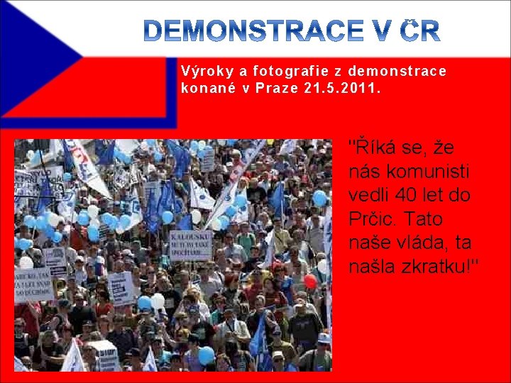 Výroky a fotografie z demonstrace konané v Praze 21. 5. 2011. "Říká se, že