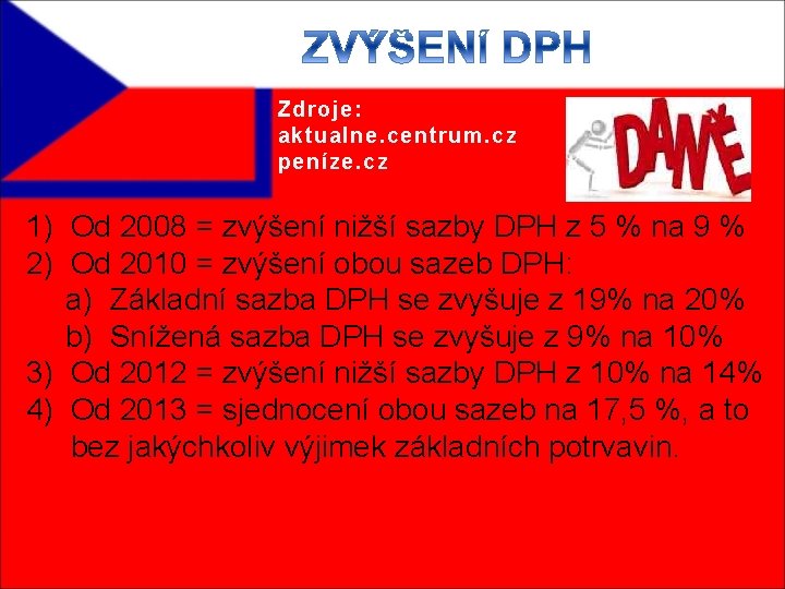Zdroje: aktualne. centrum. cz peníze. cz 1) Od 2008 = zvýšení nižší sazby DPH