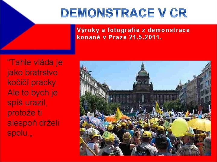 Výroky a fotografie z demonstrace konané v Praze 21. 5. 2011. "Tahle vláda je
