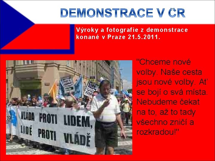 Výroky a fotografie z demonstrace konané v Praze 21. 5. 2011. "Chceme nové volby.