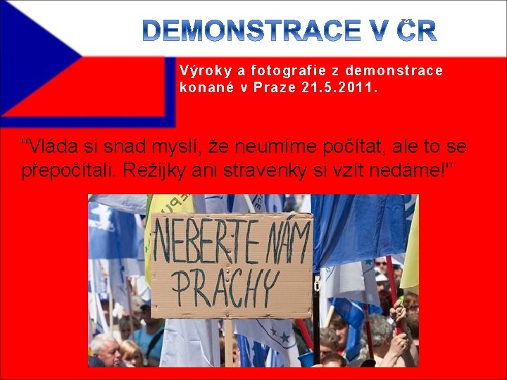 Výroky a fotografie z demonstrace konané v Praze 21. 5. 2011. "Vláda si snad