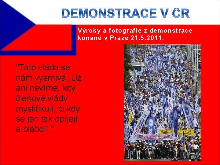 Výroky a fotografie z demonstrace konané v Praze 21. 5. 2011. "Tato vláda se