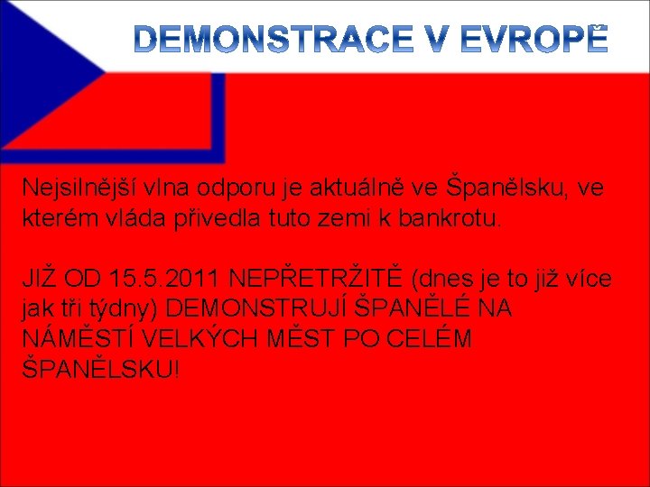 Nejsilnější vlna odporu je aktuálně ve Španělsku, ve kterém vláda přivedla tuto zemi k