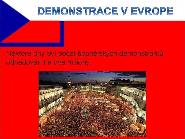 Některé dny byl počet španělských demonstrantů odhadován na dva miliony. 