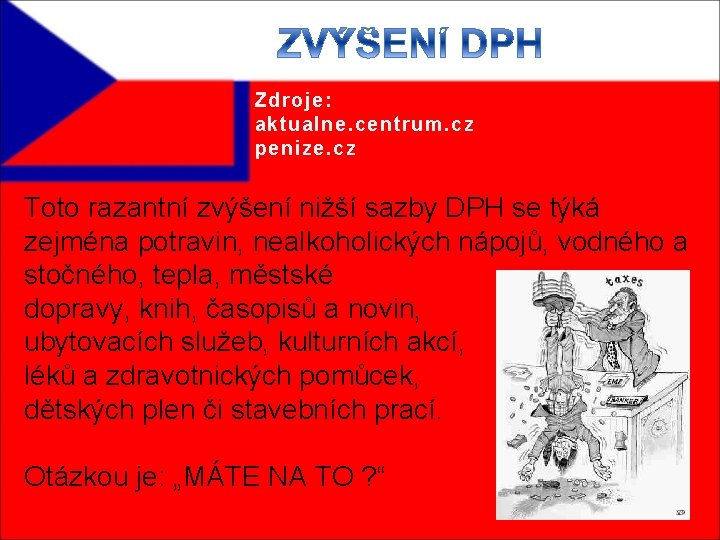 Zdroje: aktualne. centrum. cz penize. cz Toto razantní zvýšení nižší sazby DPH se týká