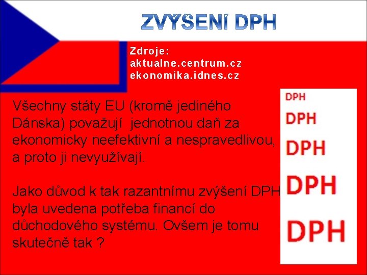 Zdroje: aktualne. centrum. cz ekonomika. idnes. cz Všechny státy EU (kromě jediného Dánska) považují