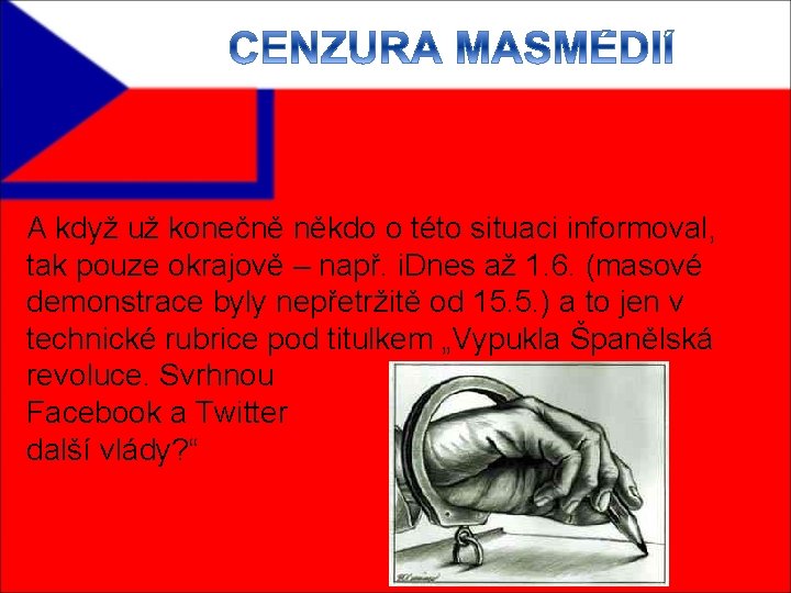 A když už konečně někdo o této situaci informoval, tak pouze okrajově – např.