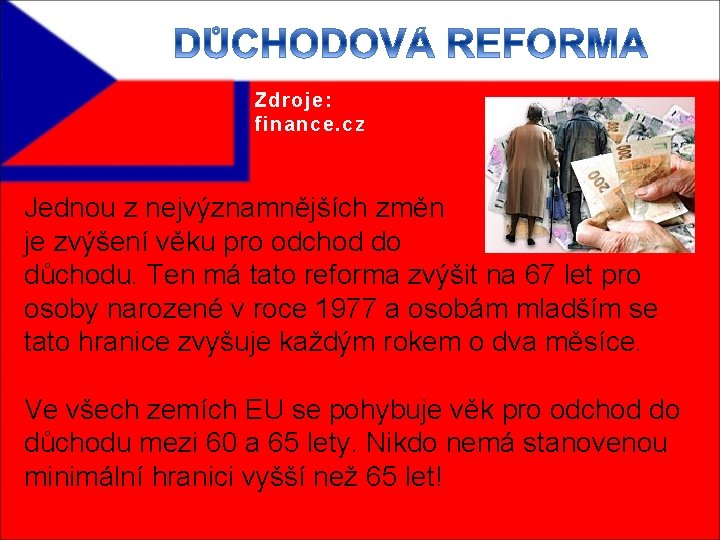 Zdroje: finance. cz Jednou z nejvýznamnějších změn je zvýšení věku pro odchod do důchodu.