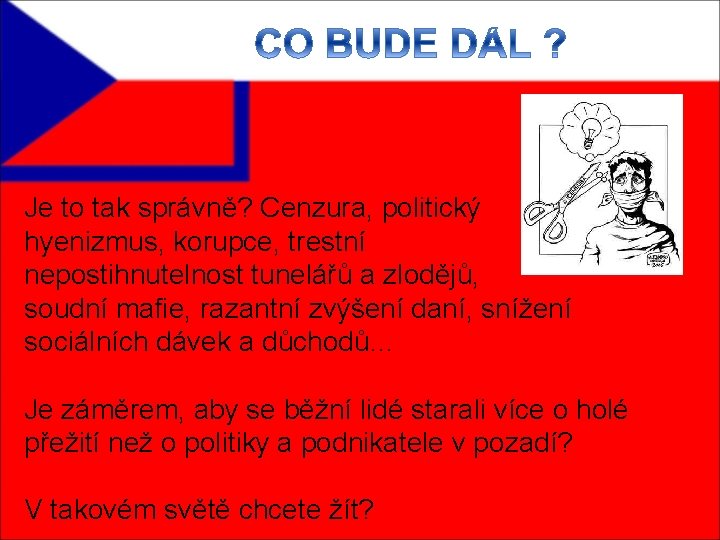 Je to tak správně? Cenzura, politický hyenizmus, korupce, trestní nepostihnutelnost tunelářů a zlodějů, soudní