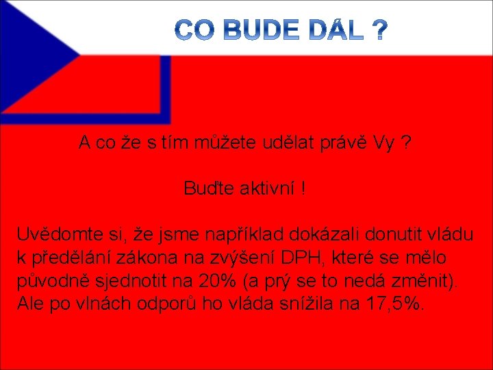 A co že s tím můžete udělat právě Vy ? Buďte aktivní ! Uvědomte