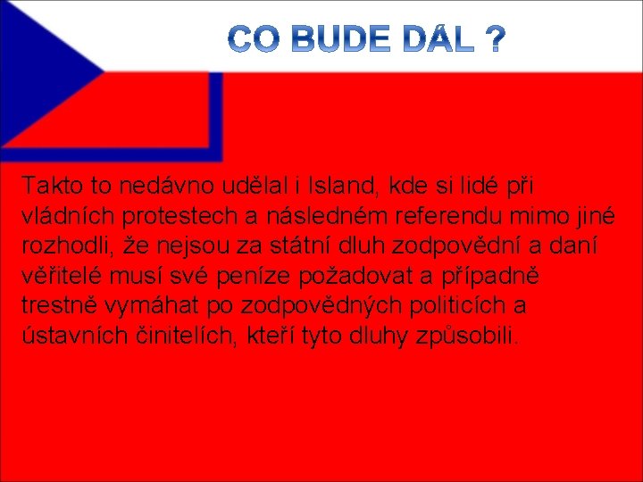 Takto to nedávno udělal i Island, kde si lidé při vládních protestech a následném