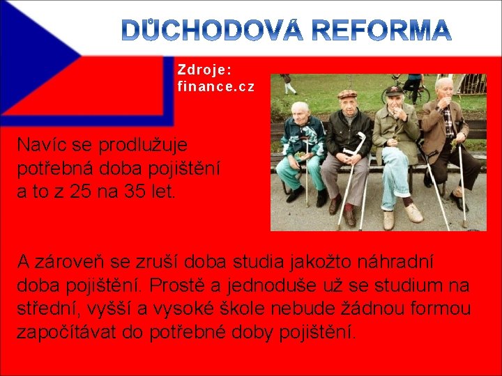 Zdroje: finance. cz Navíc se prodlužuje potřebná doba pojištění a to z 25 na