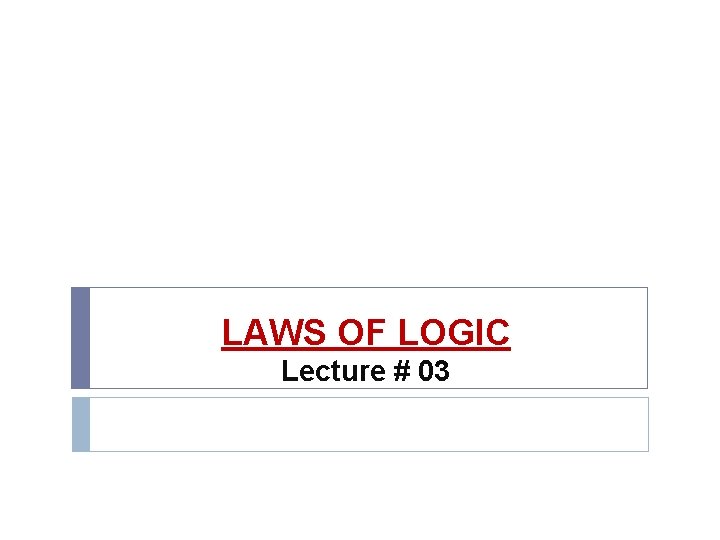 LAWS OF LOGIC Lecture # 03 