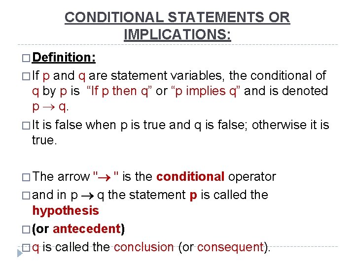 CONDITIONAL STATEMENTS OR IMPLICATIONS: � Definition: � If p and q are statement variables,