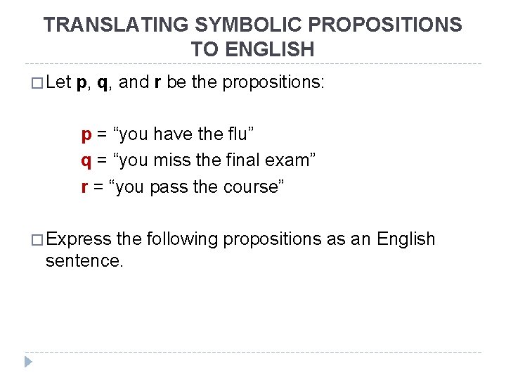 TRANSLATING SYMBOLIC PROPOSITIONS TO ENGLISH � Let p, q, and r be the propositions: