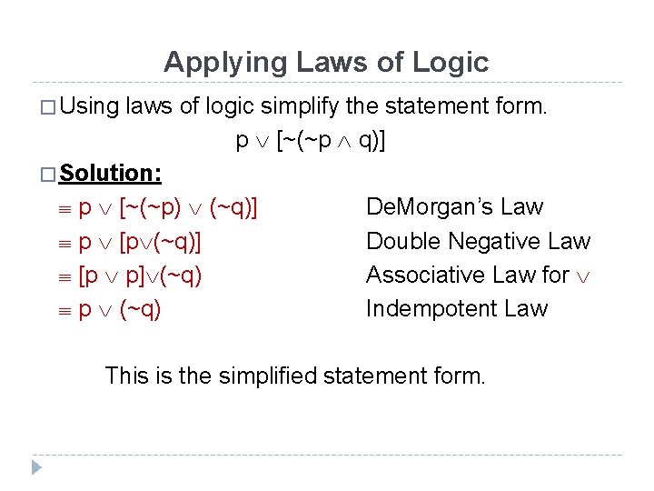 Applying Laws of Logic � Using laws of logic simplify the statement form. p