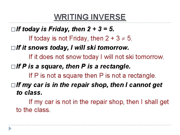 WRITING INVERSE � If today is Friday, then 2 + 3 = 5. If