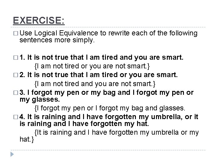 EXERCISE: � Use Logical Equivalence to rewrite each of the following sentences more simply.