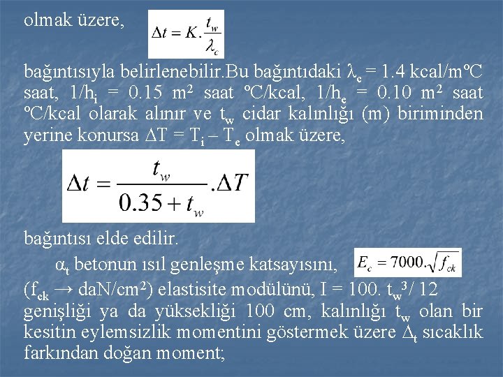 olmak üzere, bağıntısıyla belirlenebilir. Bu bağıntıdaki λc = 1. 4 kcal/mºC saat, 1/hi =