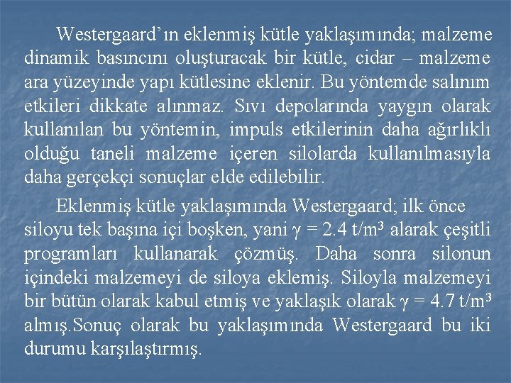 Westergaard’ın eklenmiş kütle yaklaşımında; malzeme dinamik basıncını oluşturacak bir kütle, cidar – malzeme ara