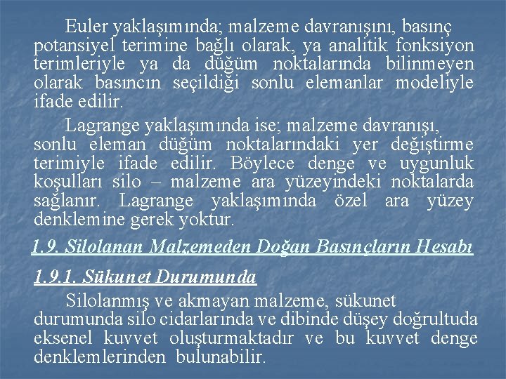 Euler yaklaşımında; malzeme davranışını, basınç potansiyel terimine bağlı olarak, ya analitik fonksiyon terimleriyle ya