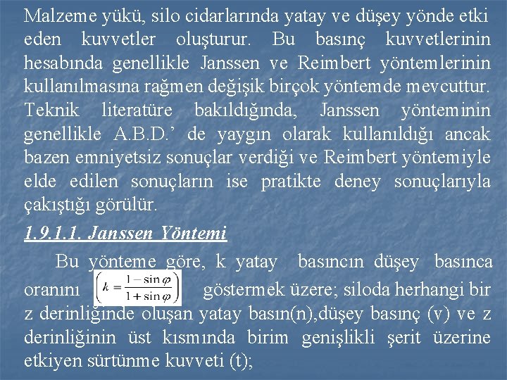 Malzeme yükü, silo cidarlarında yatay ve düşey yönde etki eden kuvvetler oluşturur. Bu basınç