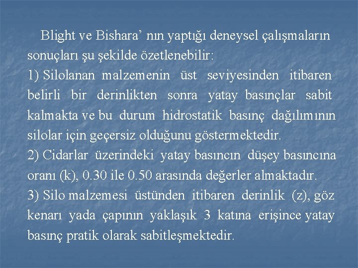 Blight ve Bishara’ nın yaptığı deneysel çalışmaların sonuçları şu şekilde özetlenebilir: 1) Silolanan malzemenin