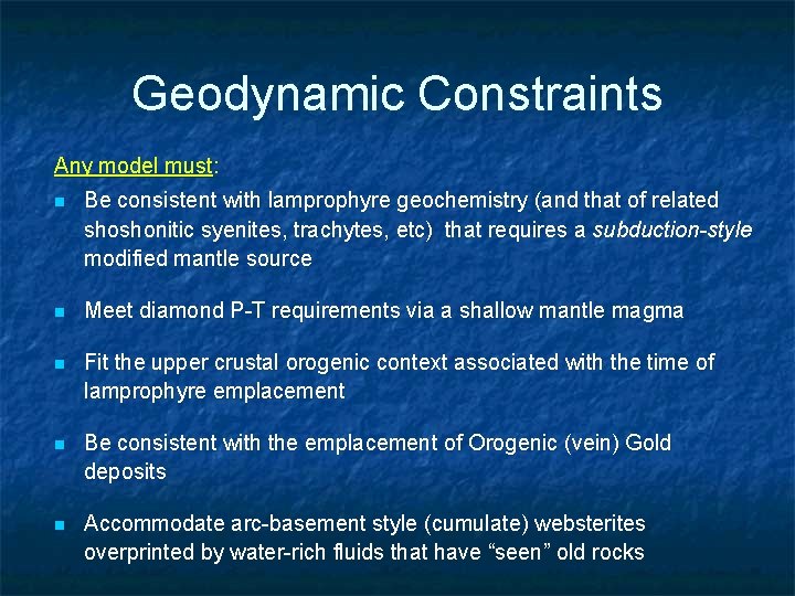 Geodynamic Constraints Any model must: n Be consistent with lamprophyre geochemistry (and that of