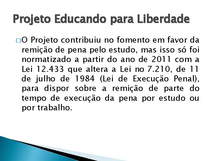 Projeto Educando para Liberdade �O Projeto contribuiu no fomento em favor da remição de