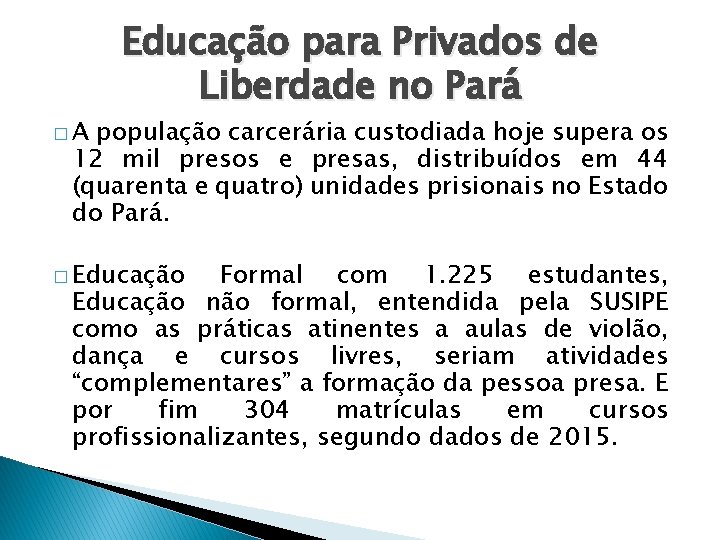 �A Educação para Privados de Liberdade no Pará população carcerária custodiada hoje supera os