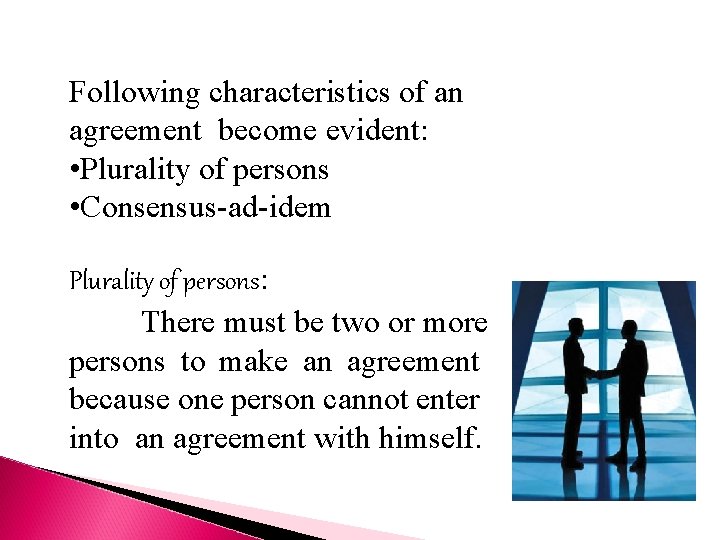 Following characteristics of an agreement become evident: • Plurality of persons • Consensus-ad-idem Plurality