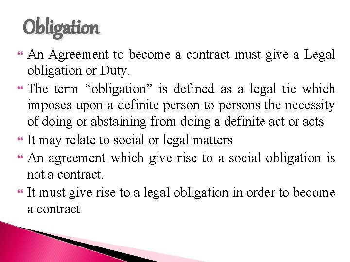 Obligation An Agreement to become a contract must give a Legal obligation or Duty.