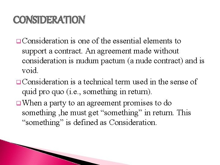 CONSIDERATION q Consideration is one of the essential elements to support a contract. An