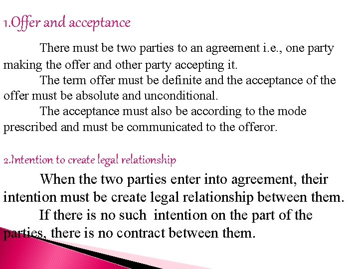 1. Offer and acceptance There must be two parties to an agreement i. e.