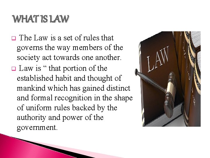 WHAT IS LAW The Law is a set of rules that governs the way