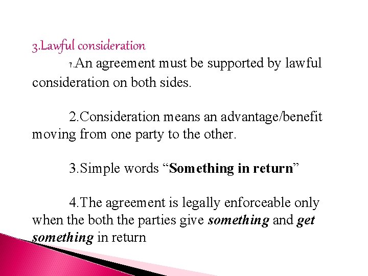 3. Lawful consideration 1. An agreement must be supported by lawful consideration on both