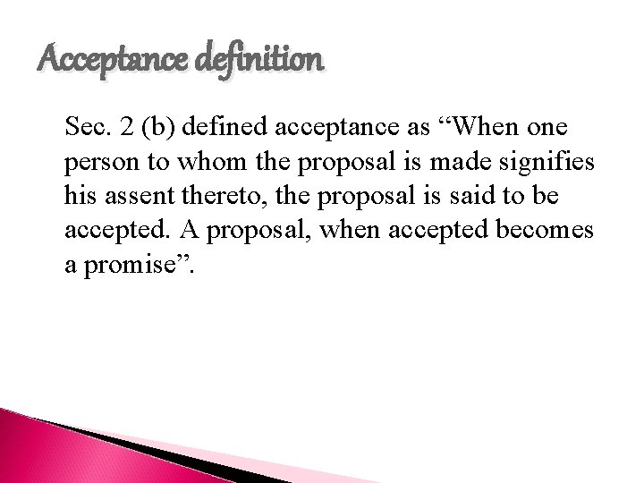 Acceptance definition Sec. 2 (b) defined acceptance as “When one person to whom the