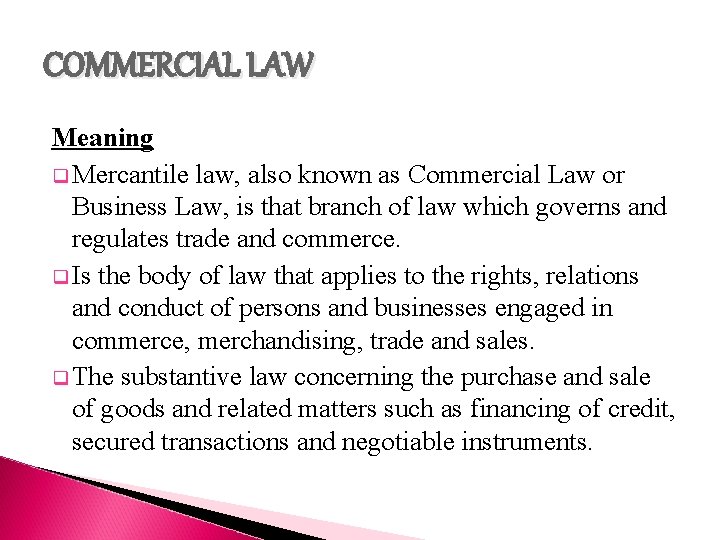 COMMERCIAL LAW Meaning q Mercantile law, also known as Commercial Law or Business Law,
