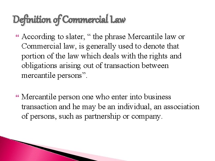 Definition of Commercial Law According to slater, “ the phrase Mercantile law or Commercial