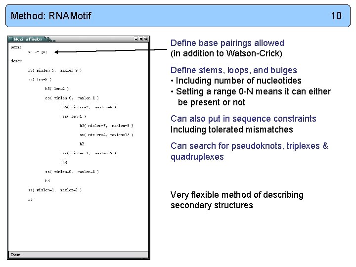 Method: RNAMotif 10 Define base pairings allowed (in addition to Watson-Crick) Define stems, loops,
