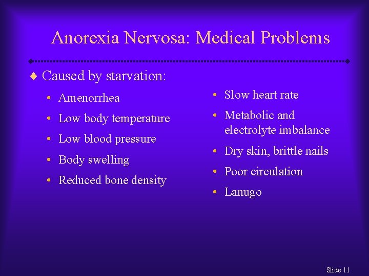 Anorexia Nervosa: Medical Problems ¨ Caused by starvation: • Amenorrhea • Slow heart rate