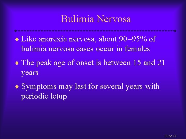 Bulimia Nervosa ¨ Like anorexia nervosa, about 90– 95% of bulimia nervosa cases occur