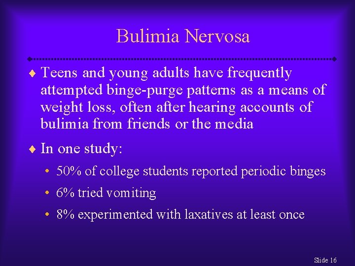 Bulimia Nervosa ¨ Teens and young adults have frequently attempted binge-purge patterns as a