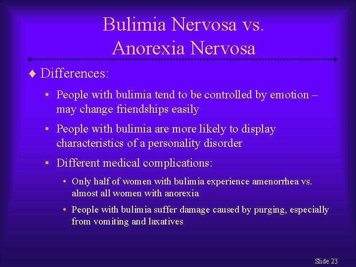 Bulimia Nervosa vs. Anorexia Nervosa ¨ Differences: • People with bulimia tend to be