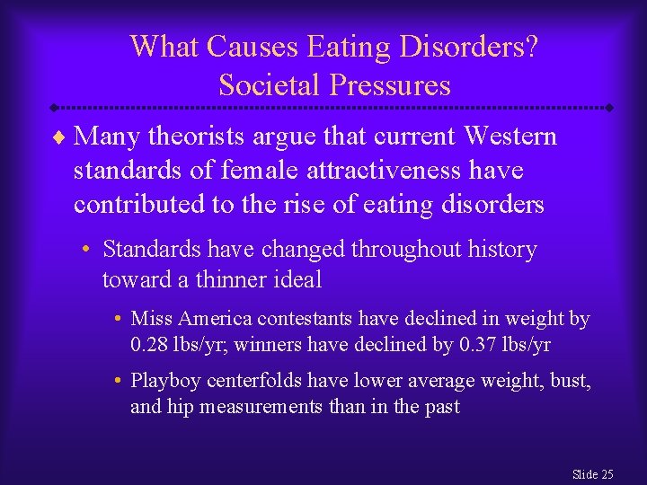What Causes Eating Disorders? Societal Pressures ¨ Many theorists argue that current Western standards
